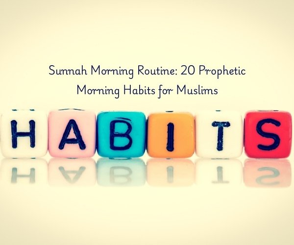 Sunnah Morning Routine: 20 Prophetic Morning Habits for Muslims