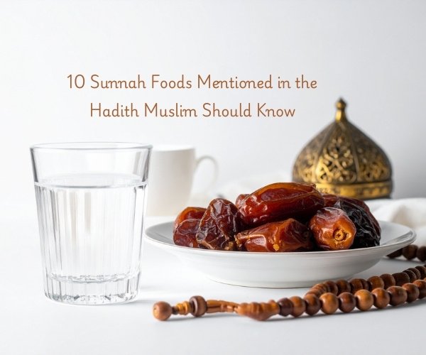 10 Sunnah Foods Mentioned in the Hadith Muslim Should Know