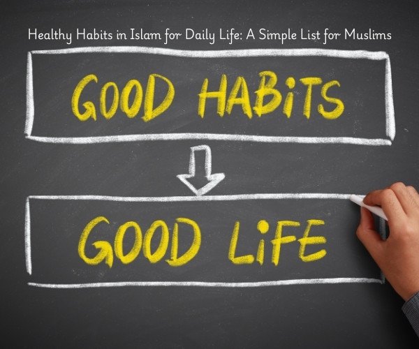 Healthy Habits in Islam for Daily Life: A Simple List for Muslims