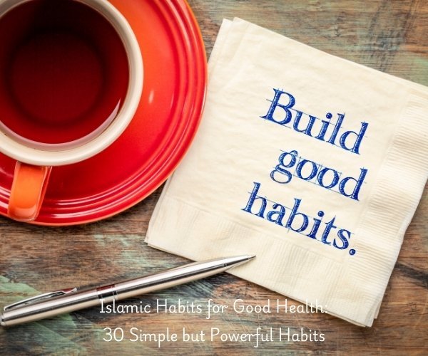 Islamic Habits for Good Health: 30 Simple but Powerful Habits